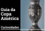 Guia da Copa América: taça, mascote, bola e as curiosidades históricas do torneio