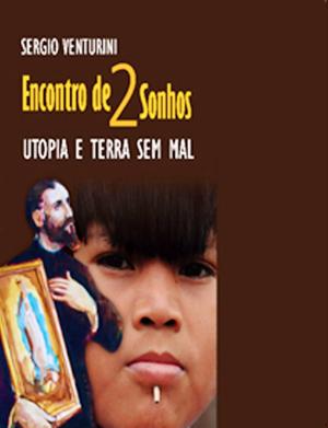 Reprodução / Livro 'Encontro de 2 sonhos: Utopia e Terra Sem Mal'